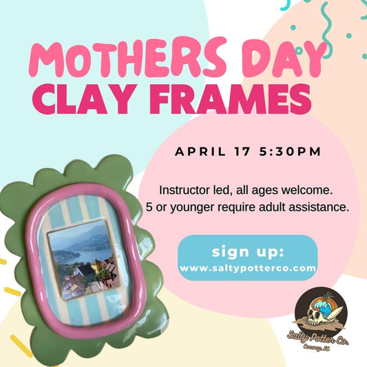Kids Pottery Class- Mothers Day Frames April 17