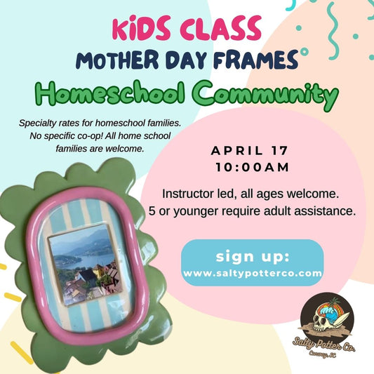 HOMESCHOOL Kids Pottery Class- Mothers Day Frames April 17